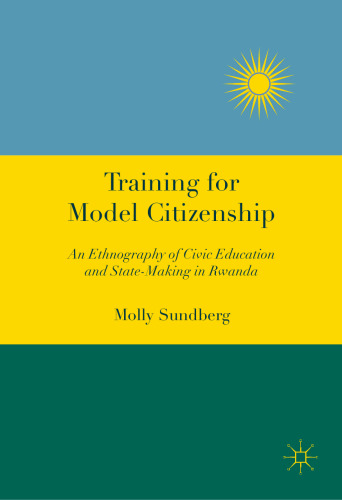 Training for Model Citizenship: An Ethnography of Civic Education and State-Making in Rwanda