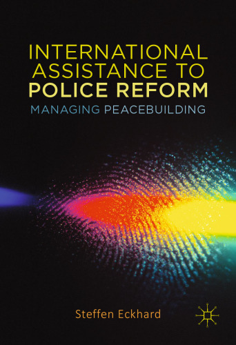 International Assistance to Police Reform: Managing Peacebuilding