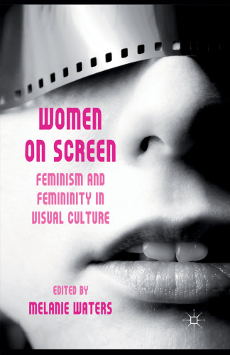 Women on Screen: Feminism and Femininity in Visual Culture