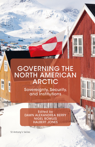 Governing the North American Arctic: Sovereignty, Security, and Institutions
