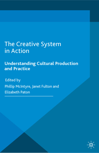 The Creative System in Action: Understanding Cultural Production and Practice