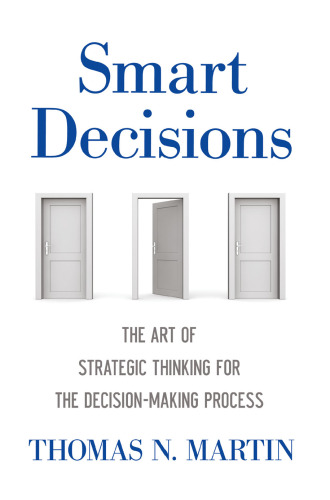 Smart Decisions: The Art of Strategic Thinking for the Decision-Making Process