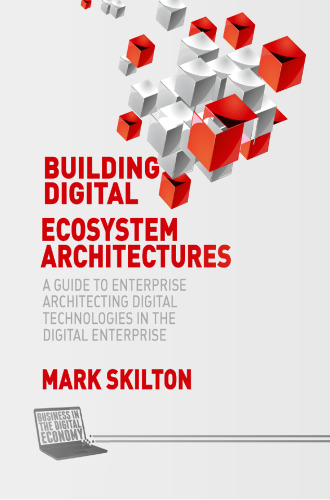 Building Digital Ecosystem Architectures: A Guide to Enterprise Architecting Digital Technologies in the Digital Enterprise