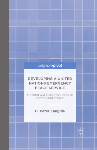 Developing a United Nations Emergency Peace Service: Meeting Our Responsibilities to Prevent and Protect
