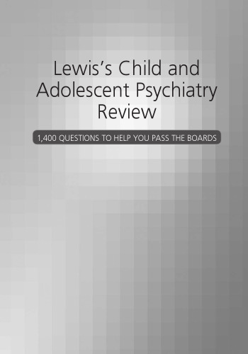 Lewis’s Child and Adolescent Psychiatry Review: 1400 Questions to Help You Pass the Boards