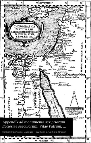 Appendix ad monumenta sex priorum ecclesiæ sæculorum vitæ patrum sive historiæ eremiticæ libri decem ...