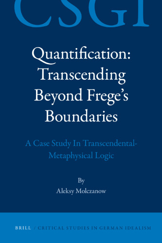Quantification: Transcending Beyond Frege’s Boundaries: A Case Study in Transcendental-Metaphysical Logic