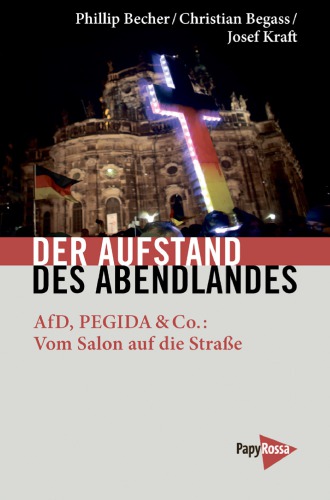 Der Aufstand des Abendlandes. AfD, PEGIDA & Co.: Vom Salon auf die Straße
