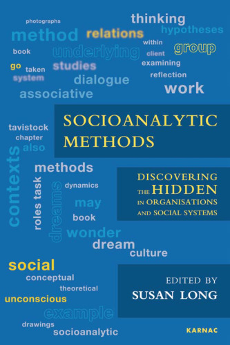 Socioanalytic Methods: Discovering the Hidden in Organisations and Social Systems
