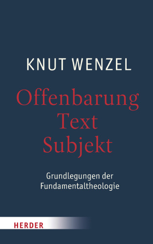 Offenbarung - Text - Subjekt. Grundlegungen der Fundamentaltheologie