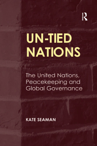 UN-Tied Nations: The United Nations, Peacekeeping and Global Governance