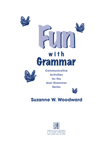 FUN with GRAMMAR- Communicative Activities for the Azar Grammar series (by Suzanne W. Woodward)