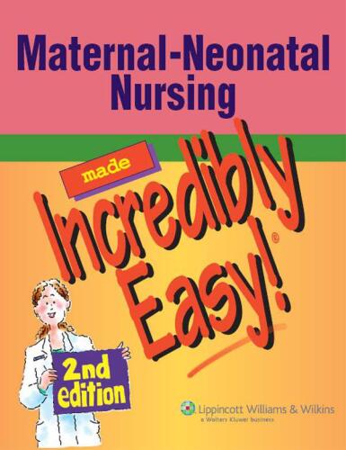 Maternal-Neonatal Nursing Made Incredibly Easy!