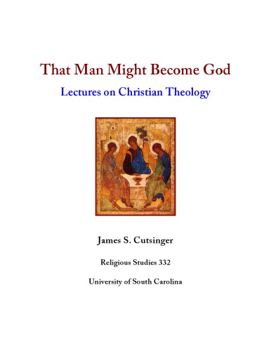 That Man Might Become God: Lectures on Christian Theology
