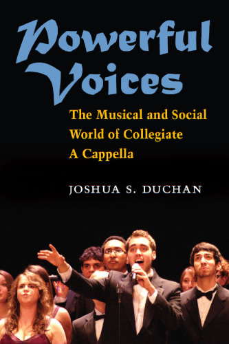 Powerful Voices: The Musical and Social World of Collegiate A Cappella