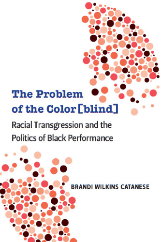 The Problem of the Color[blind]: Racial Transgression and the Politics of Black Performance