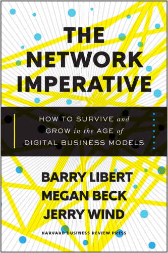 The Network Imperative: How to Survive and Grow in the Age of Digital Business Models