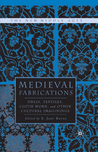 Medieval Fabrications: Dress, Textiles, Clothwork, and Other Cultural Imaginings