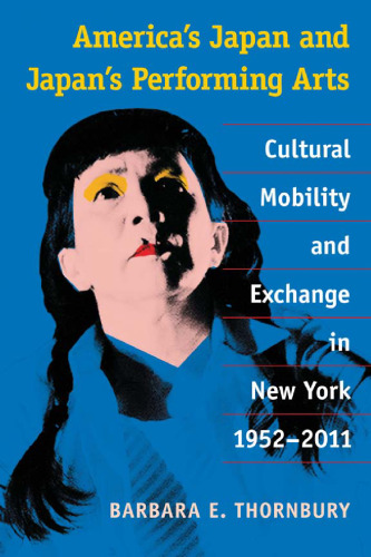 America’s Japan and Japan’s Performing Arts: Cultural Mobility and Exchange in New York, 1952-2011