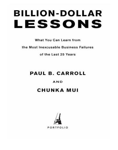 Billion Dollar Lessons: What You Can Learn from the Most Inexcusable Business Failures of the Last 25 Ye ars