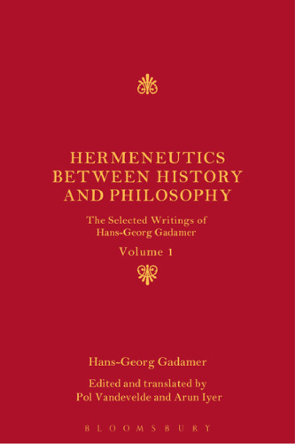 Hermeneutics between History and Philosophy: The Selected Writings of Hans-Georg Gadamer: Volume I