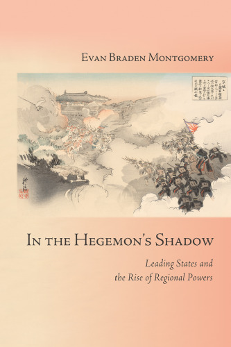 In the Hegemon’s Shadow: Leading States and the Rise of Regional Powers