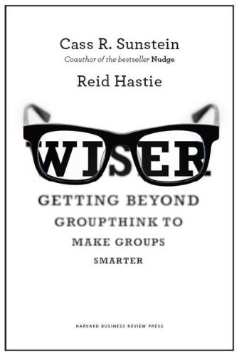 Wiser: Getting Beyond Groupthink to Make Groups Smarter