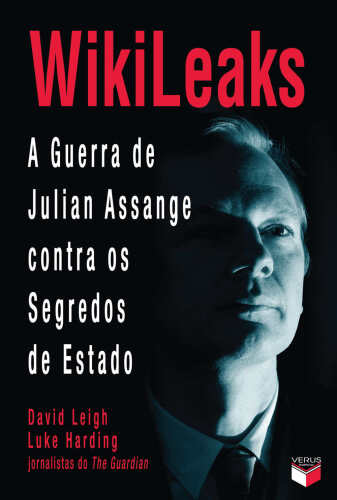 Wikileaks: A Guerra de Julian Assange Contra Os Segredos de Estado
