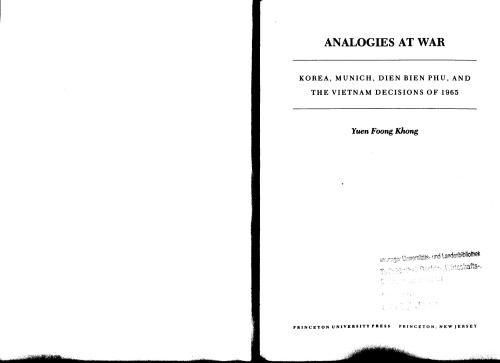 Analogies at War: Korea, Munich, Dien Bien Phu, and the Vietnam Decisions of 1965