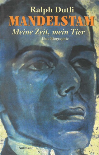 Meine Zeit, mein Tier - Ossip Mandelstam - Eine Biographie
