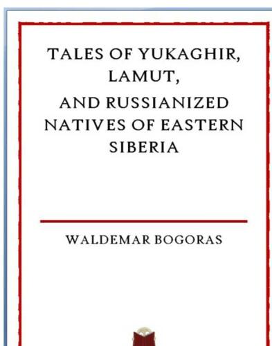 Anthropological Papers of the American Museum of Natural History: Tales of Yukaghir, Lamut, and Russianized Natives of Eastern Siberia