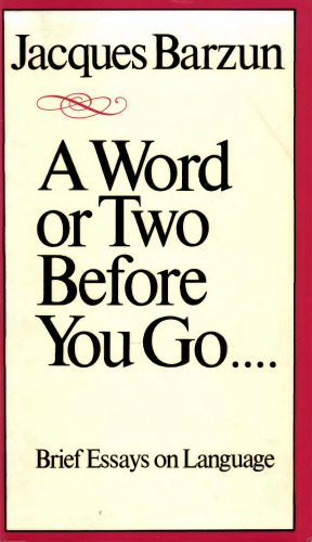 A Word or Two Before You Go . . . . Brief essays on language