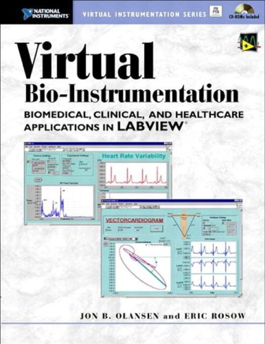 Virtual Bio Instrumentation Biomedical, Clinical, and Healthcare Applications in LabVIEW