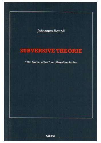 Subversive Theorie.  ‘Die Sache selbst’ und ihre Geschichte
