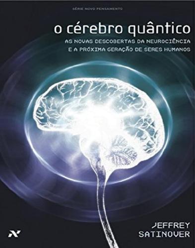 O cerebro quantico - as novas descobertas da neurociência e a próxima geração de seres humanos