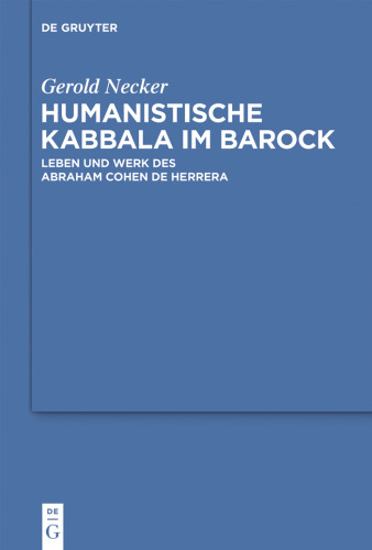 Humanistische Kabbala Im Barock: Leben Und Werk Des Abraham Cohen de Herrera