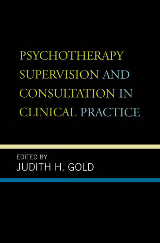 Psychotherapy Supervision and Consultation in Clinical Practice
