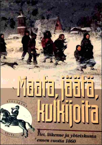 Maata, jäätä, kulkijoita: Tiet, liikenne ja yhteiskunta ennen vuotta 1860