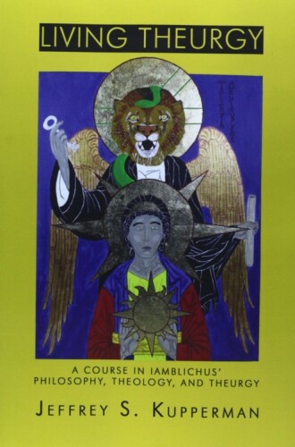 Living Theurgy: A Course in Iamblichus’ Philosophy, Theology and Theurgy