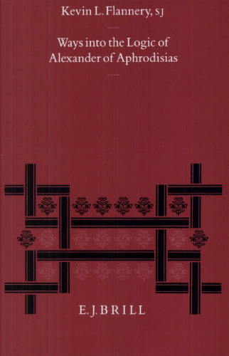 Ways into the Logic of Alexander of Aphrodisias