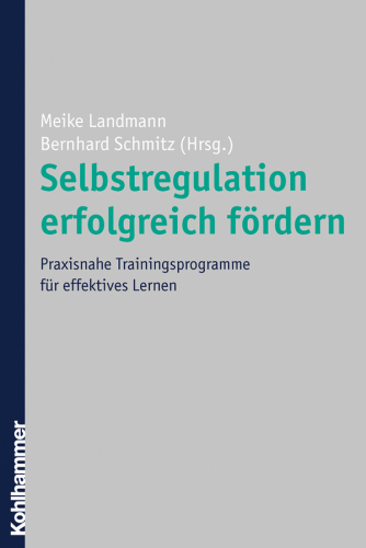 Selbstregulation Erfolgreich Fordern: Praxisnahe Trainingsprogramme fur Effektives Lernen