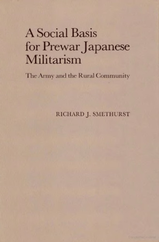 A social basis for prewar Japanese militarism : the army and the rural community
