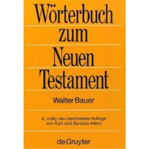 Griechisch-Deutsches Wörterbuch zu den Schriften des Neuen Testaments und der übrigen urchristlichen Literatur