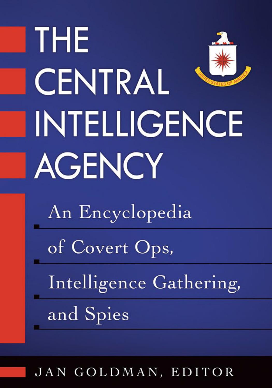 The Central Intelligence Agency [2 volumes]: An Encyclopedia of Covert Ops, Intelligence Gathering, and Spies