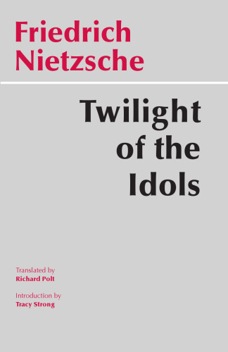 Twilight of the Idols Or, How to Philosophize with the Hammer