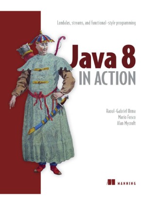 Java 8 in Action  Lambdas, Streams, and functional-style programming