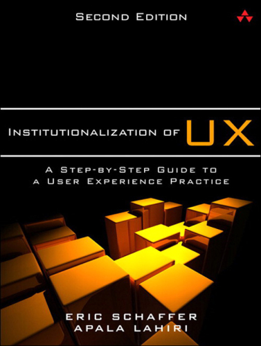 Institutionalization of UX  A Step-by-Step Guide to a User Experience Practice, 2 edition