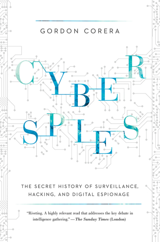 Cyberspies: The Secret History of Surveillance, Hacking, and Digital Espionage