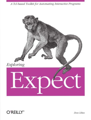 Exploring Expect  A Tcl-based Toolkit for Automating Interactive Programs