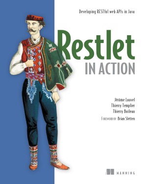 Restlet in Action  Developing RESTful web APIs in Java